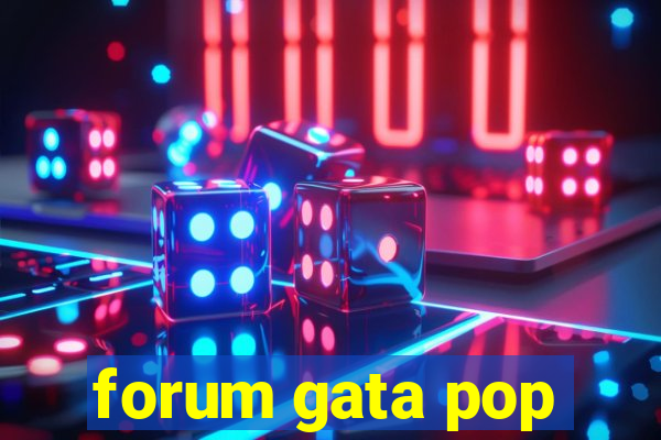 forum gata pop